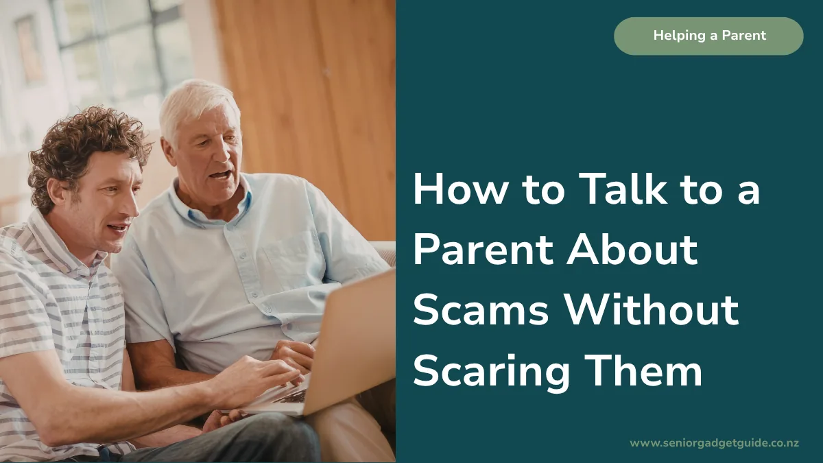 How to Talk to a Parent About Scams Without Scaring Them