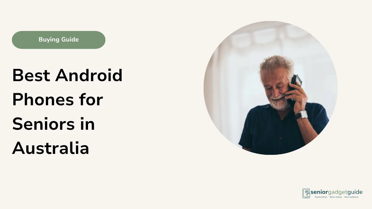 Best Android Phones for Seniors in Australia: Simple Buying Guide