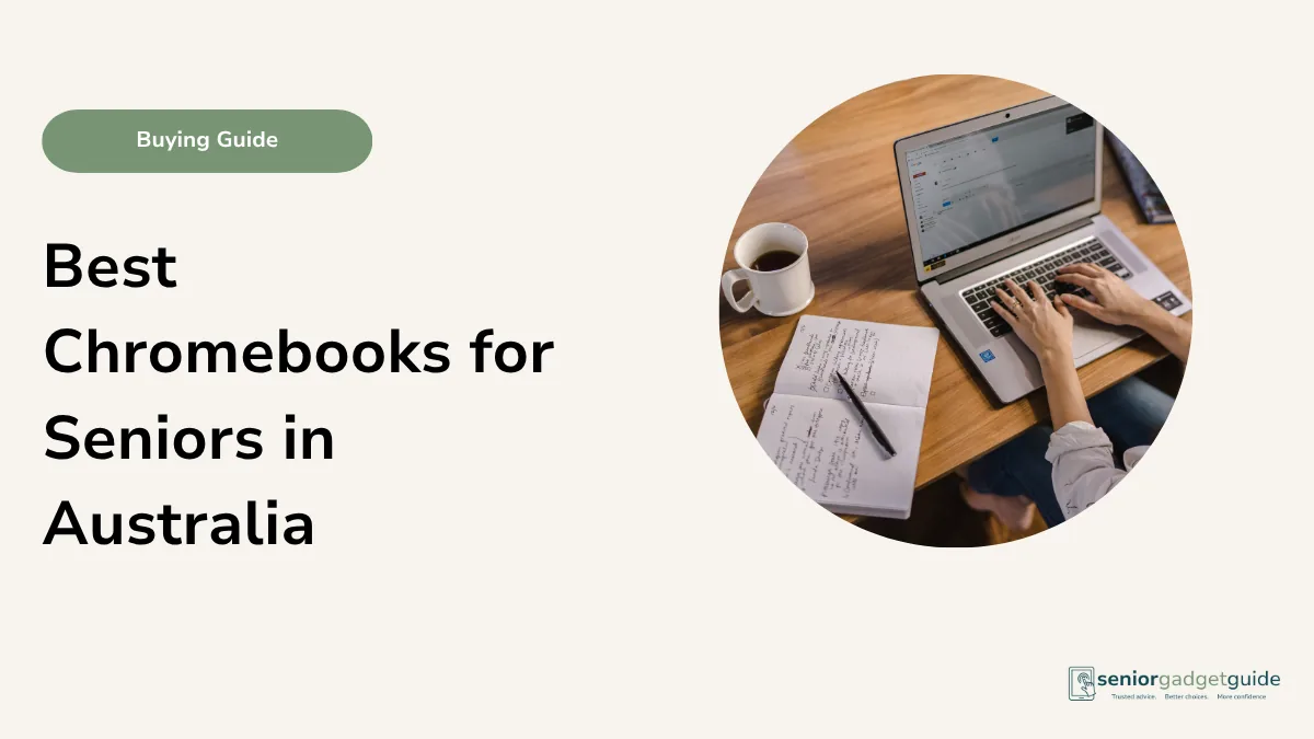 Best Chromebooks for Seniors in Australia: Simple Buying Guide