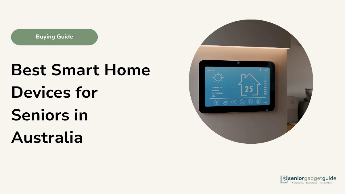 Best Smart Home Devices for Seniors in Australia: Simple Buying Guide