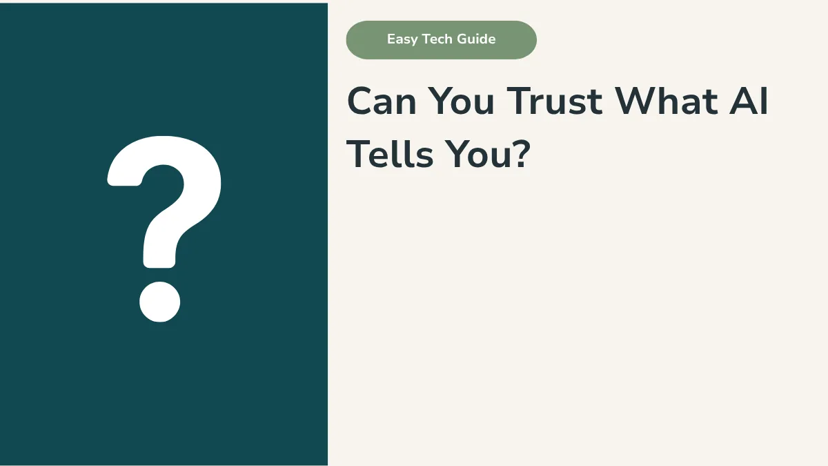Can You Trust What AI Tells You? A Plain Guide for Seniors