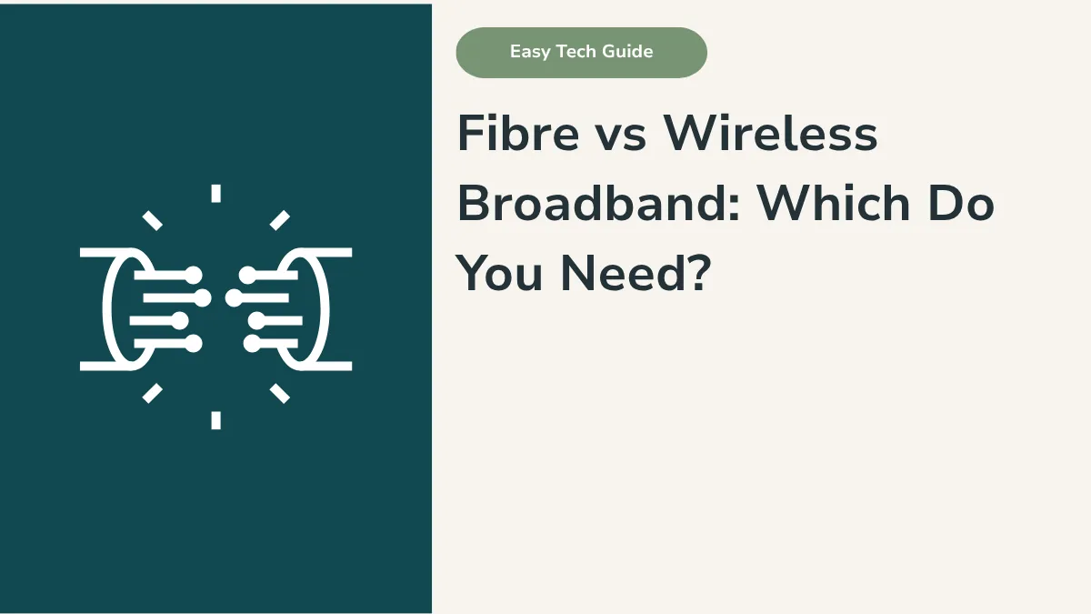 Fibre vs Wireless Broadband: Which Do You Need?