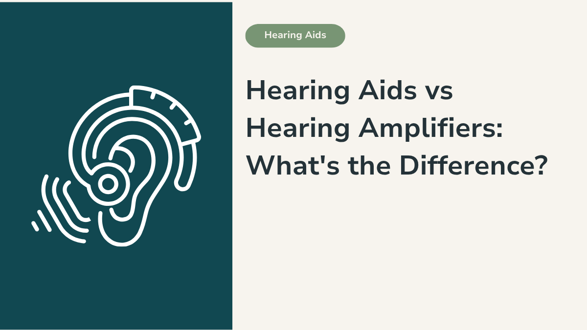 Hearing Aids vs Hearing Amplifiers: What’s the Difference?