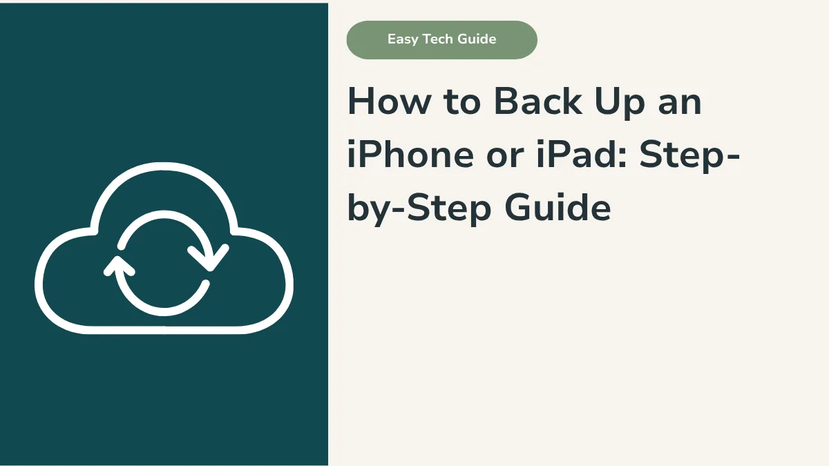 How to Back Up an iPhone or iPad: Step-by-Step Guide