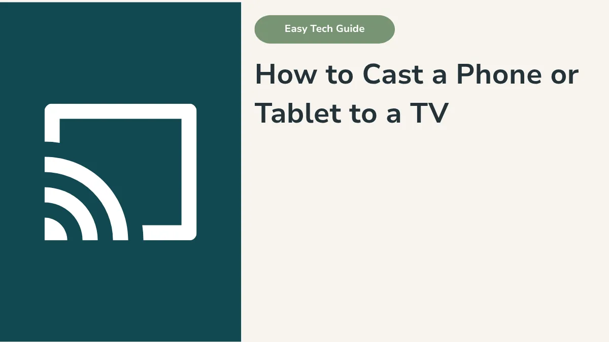 How to Cast a Phone or Tablet to a TV: Step-by-Step Guide