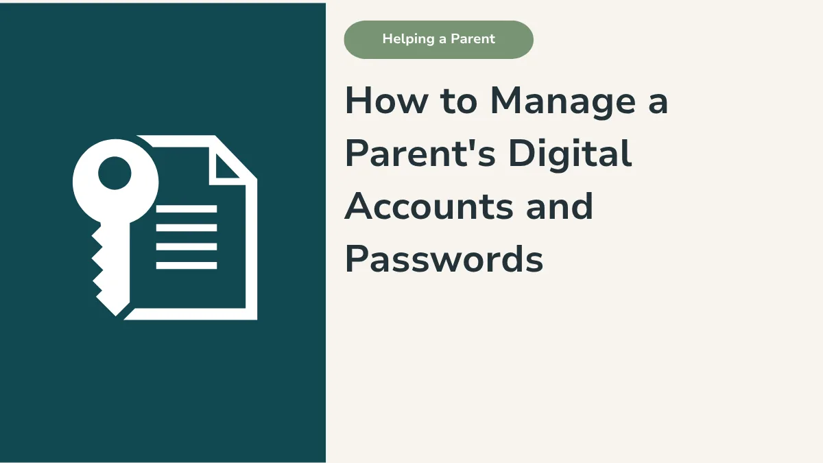 How to Manage a Parent’s Digital Accounts and Passwords