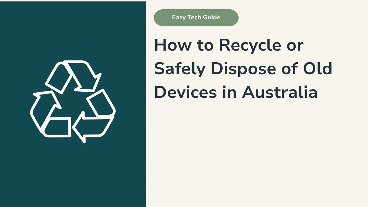 How to Recycle or Safely Dispose of Old Devices in Australia