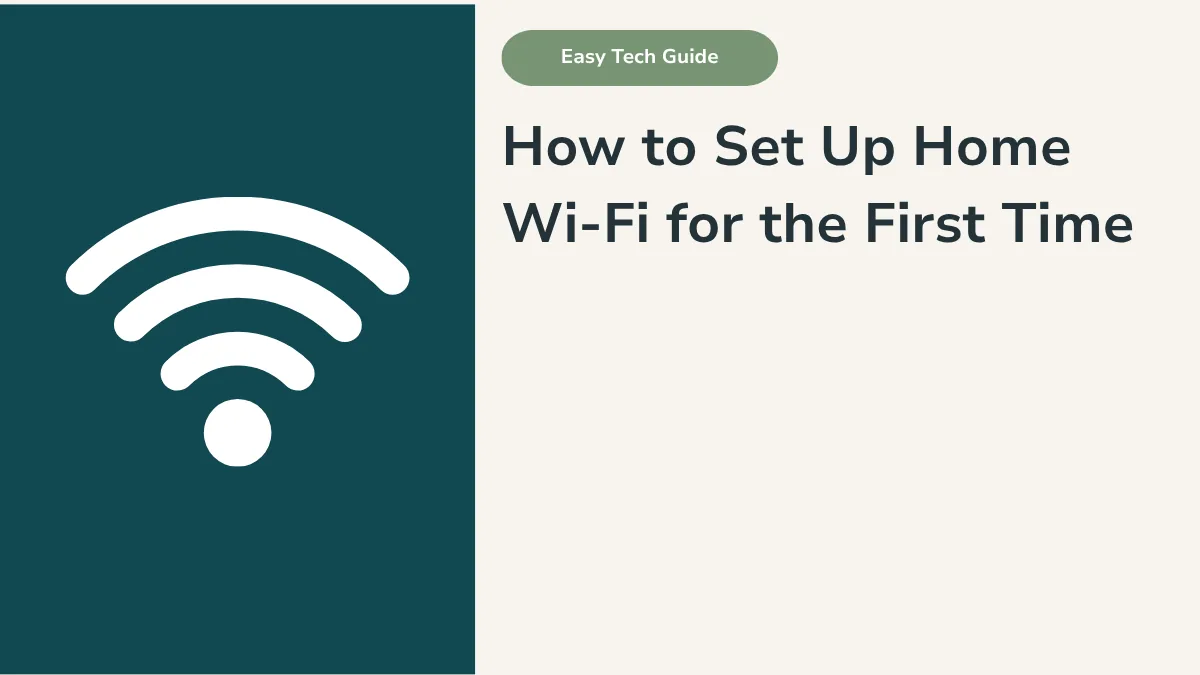 How to Set Up Home Wi-Fi for the First Time: Step-by-Step Guide