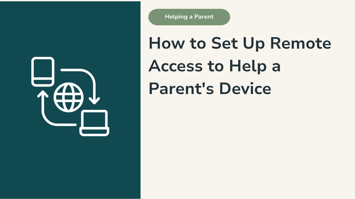 How to Set Up Remote Access to Help a Parent’s Device