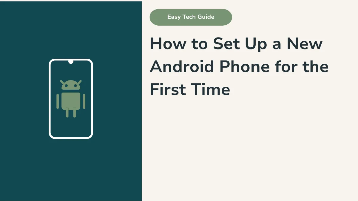 How to Set Up a New Android Phone for the First Time: Step-by-Step Guide