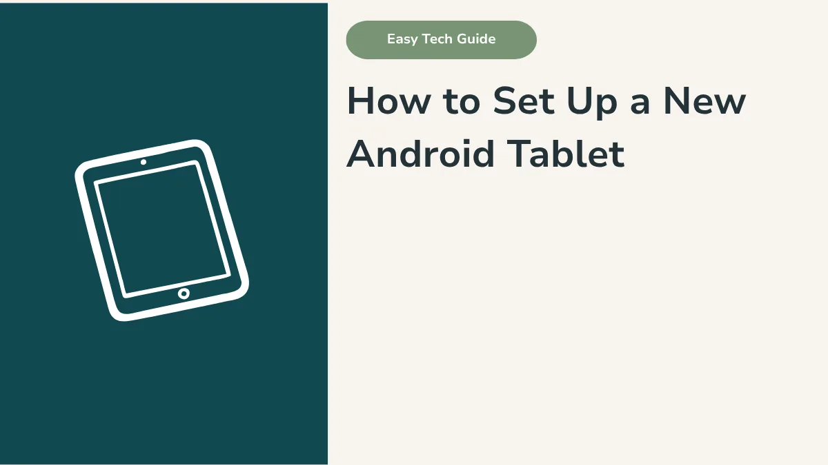 How to Set Up a New Android Tablet: Step-by-Step Guide
