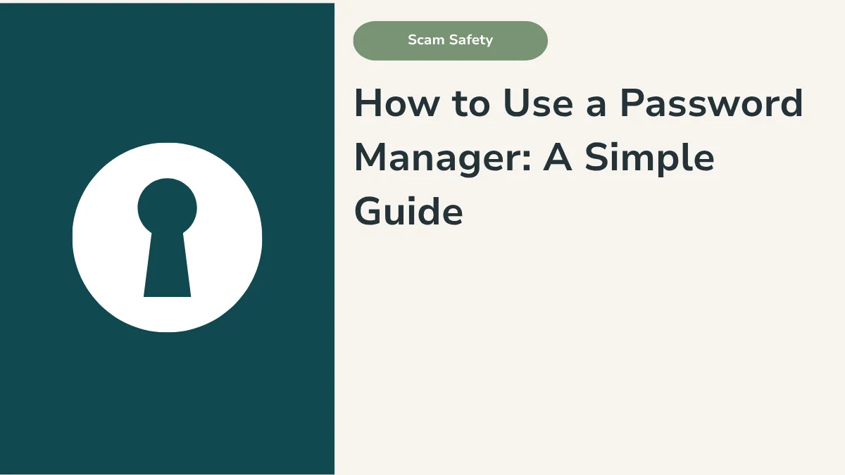 How to Use a Password Manager: A Simple Guide