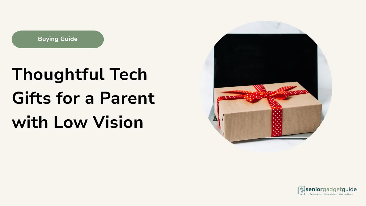 Thoughtful Tech Gifts for a Parent with Low Vision