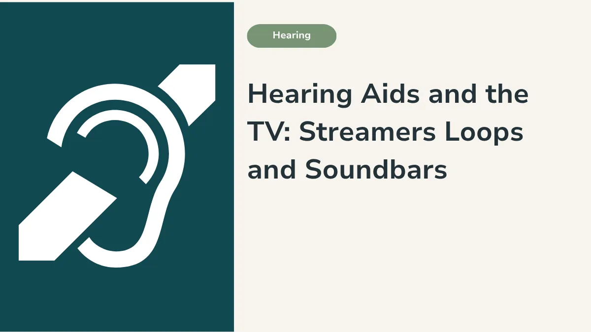 Hearing Aids and the TV: Streamers, Loops and When a Soundbar Is Enough