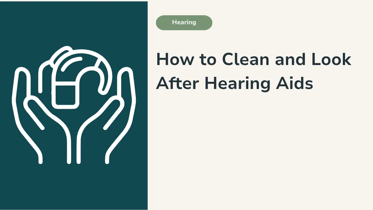 How to Clean and Look After Hearing Aids
