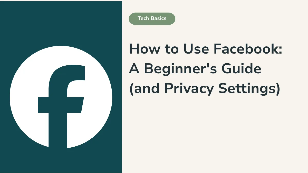 How to use Facebook, a beginner's guide and privacy settings