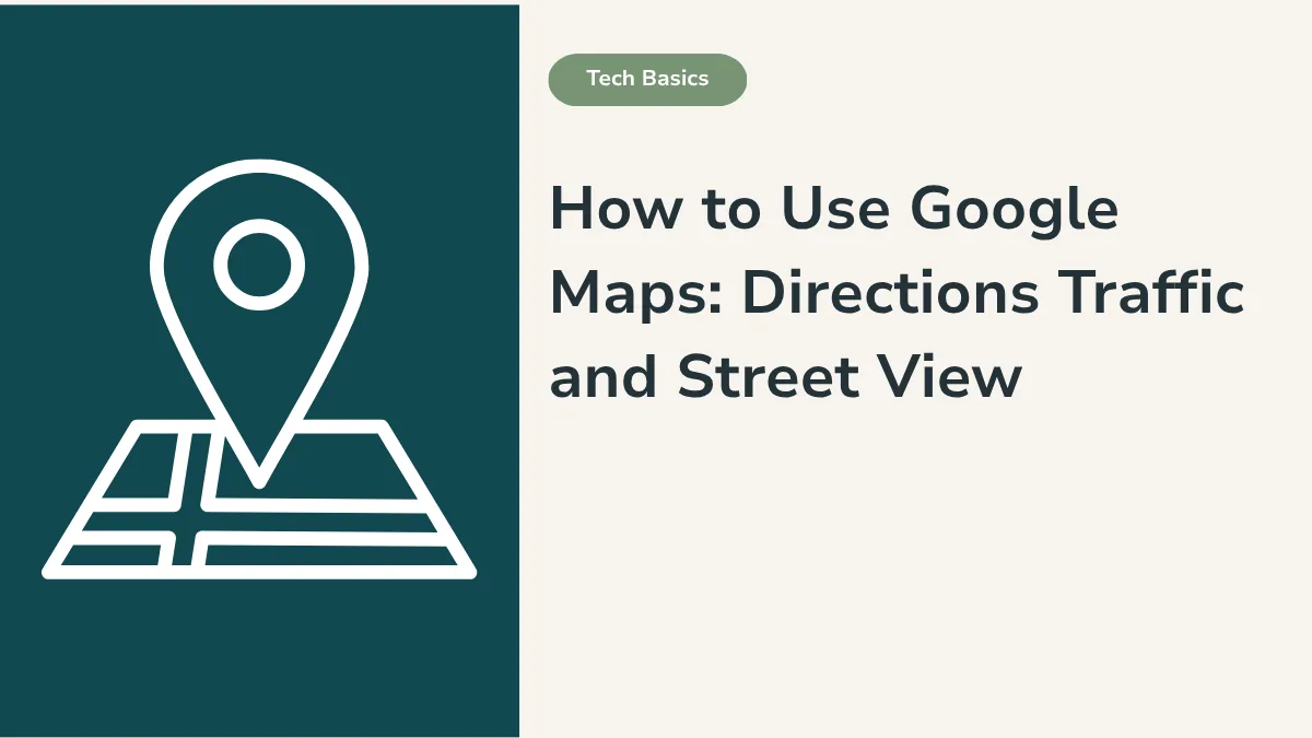 How to use Google Maps for directions traffic and street view