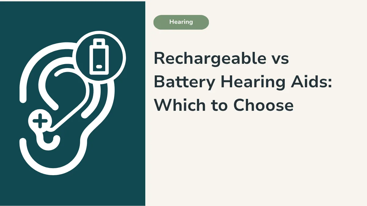 Rechargeable vs Battery Hearing Aids: Which to Choose