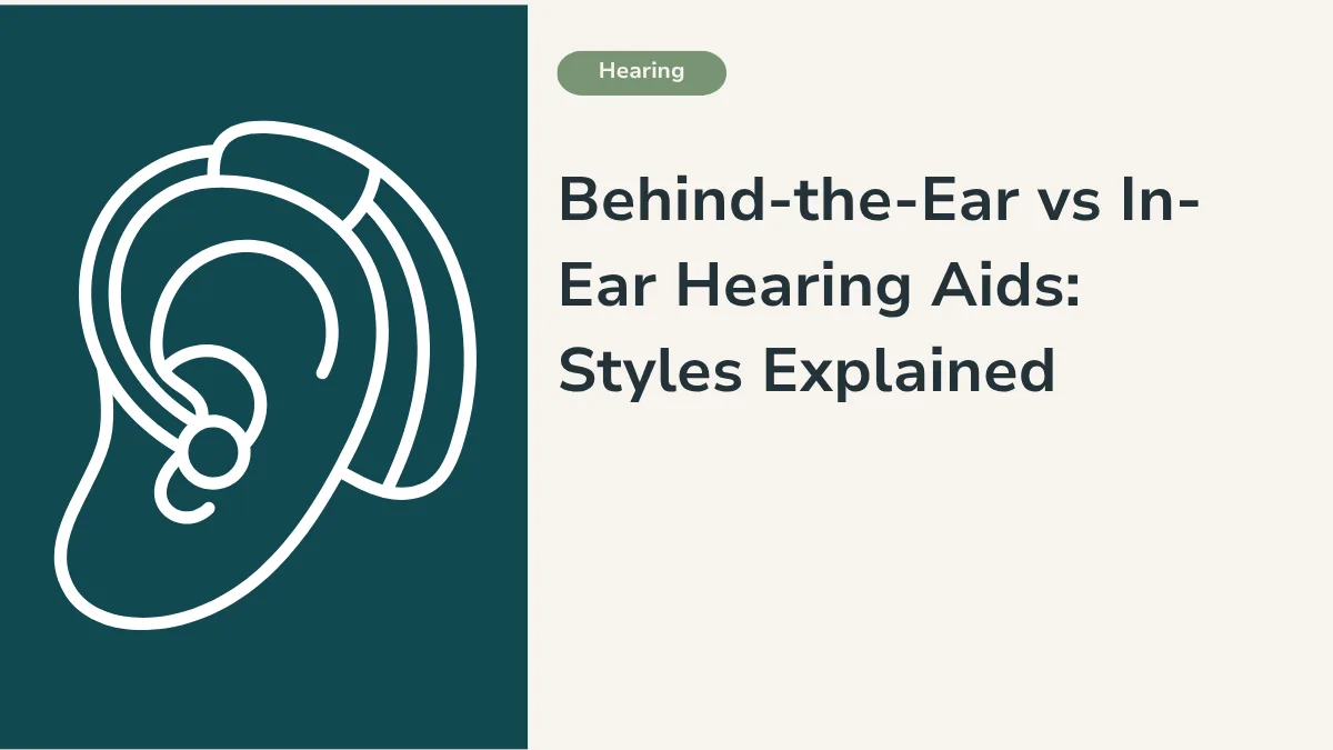 Behind-the-Ear vs In-Ear Hearing Aids: Styles Explained