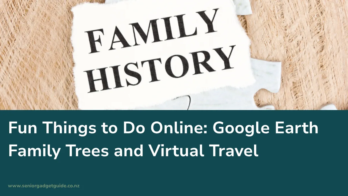Fun things to do online, Google Earth family trees and virtual travel